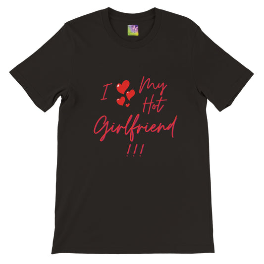 I Love My Hot Girlfriend!!! Premium Unisex Crewneck T-shirt